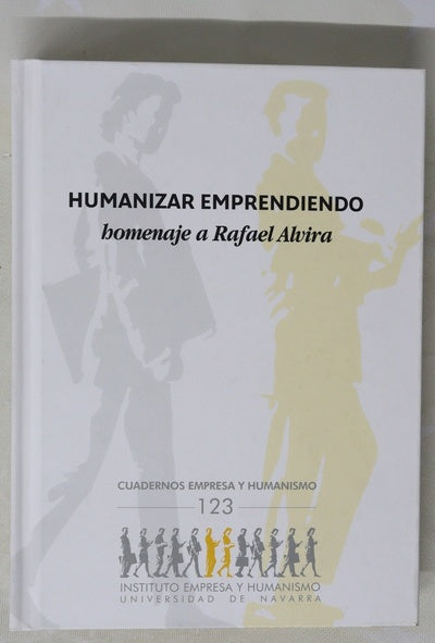 Humanizar emprendiendo : homenaje a Rafael Alvira