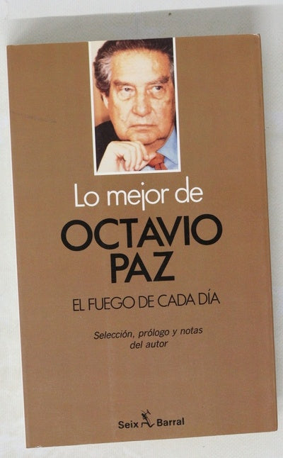 Lo mejor de Octavio Paz : El fuego de cada día