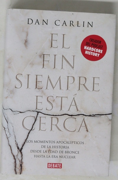 El fin siempre está cerca : los momentos apocalípticos de la historia desde la Edad del Bronce hasta la era nuclear