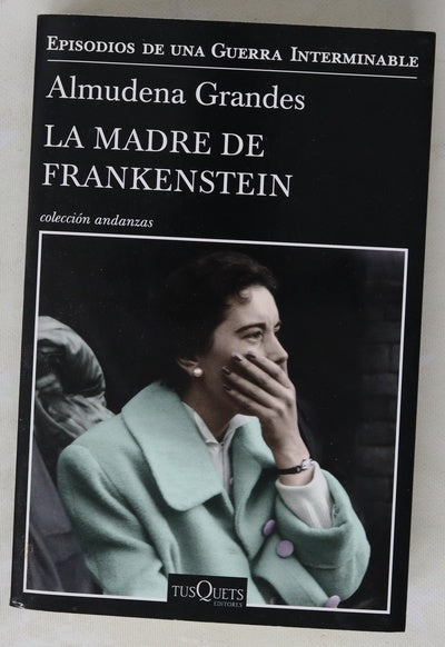 La madre de Frankenstein : agonía y muerte de Aurora Rodríguez Carballeira en el apogeo de la España nacionalcatólica, manicomio de mujeres de Ciempozuelos, Madrid, 1954-1956