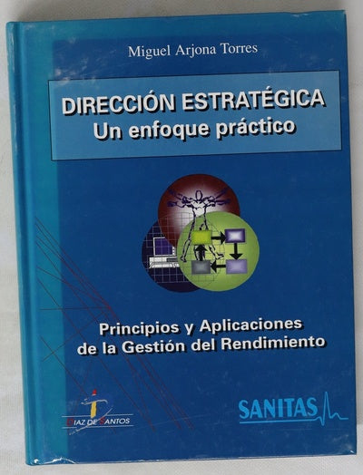 Dirección estratégica : un enfoque práctico : principios y aplicaciones de la gestión del rendimiento
