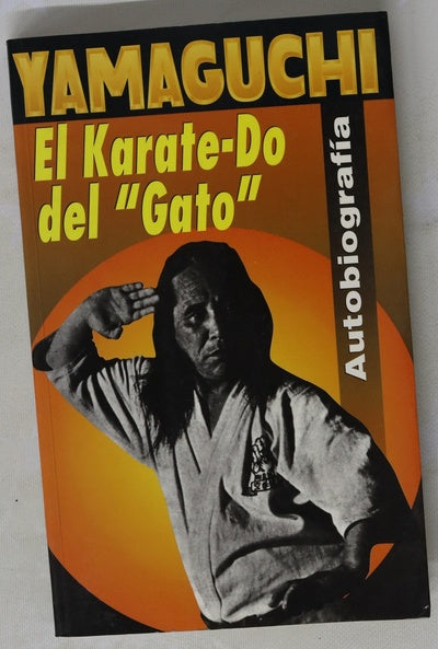 El Karate-Do de Gogen Yamaguchi el Karate-Do del "Gato" : autobiografía del Maestro Gogen Yamaguchi, 10º Dan