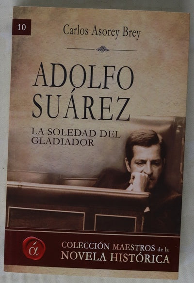 Adolfo Suárez, la soledad del gladiador
