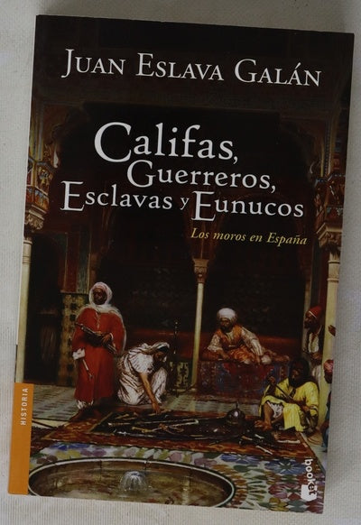 Califas, guerreros, esclavas y eunucos los moros en España