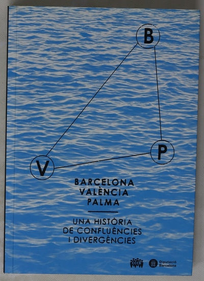 Barcelona, València, Palma una història de confluències i divergències : [CCCB, entre el 25 de maig i el 12 de setembre de 2010]