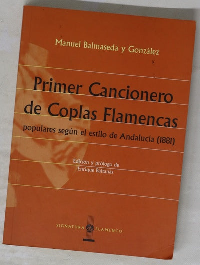 Primer cancionero de coplas flamencas populares, según el estilo de Andalucía, comprensivo de polos, peteneras, jaleo, cantos de soledad (vulgo soleares), y playeras o seguidillas gitanas