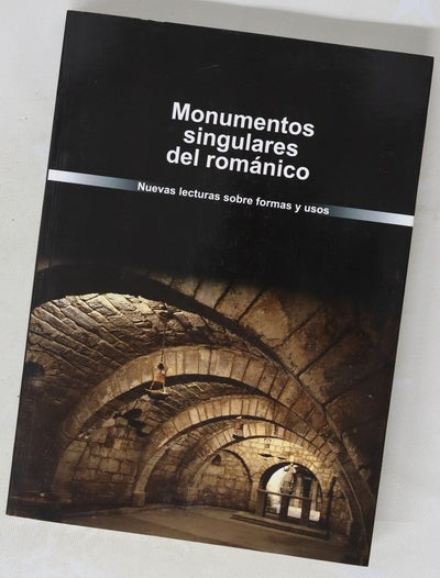 Monumentos singulares del Románico : nuevas lecturas sobre formas y usos
