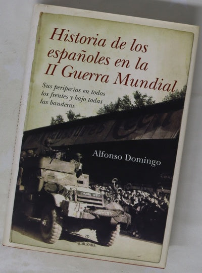 Historia de los españoles en la II Guerra Mundial sus peripecias en todos los frentes y bajo todas las banderas