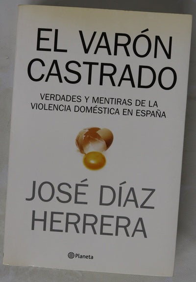 El varón castrado verdades y mentiras de la violencia doméstica en España