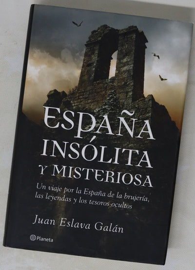 España insólita y misteriosa un viaje por la España de la brujería, las leyendas y los tesoros ocultos