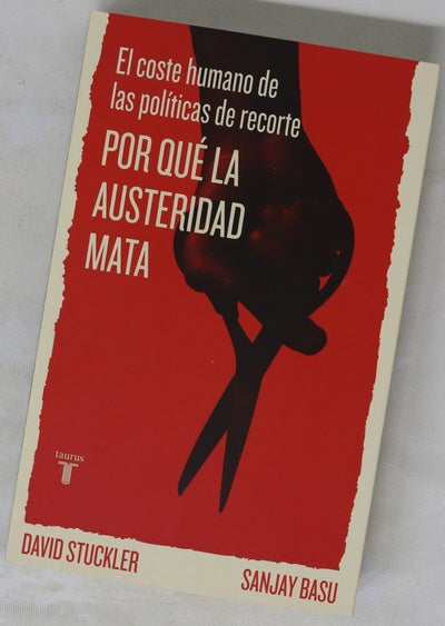 Por qué la austeridad mata : el coste humano de las políticas de recorte