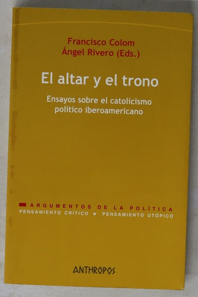 El altar y el trono ensayos sobre el catolicismo político iberoamericano