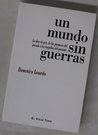 Un mundo sin guerras : la idea de paz, de las promesas del pasado a las tragedias del presente