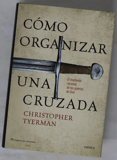 Cómo organizar una cruzada : el trasfondo racional de las guerras de Dios