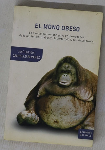 El mono obeso la evolución humana y las enfermedades de la opulencia: diabetes, hipertensión, arteriosclerosis