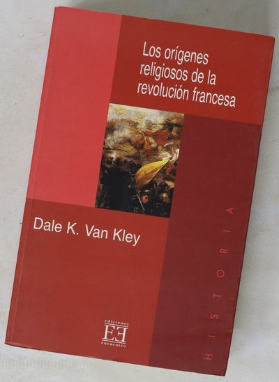 Los orígenes religiosos de la Revolución Francesa de Calvino a la Constitución civil (1560-1791)