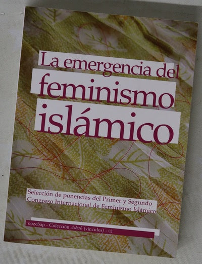 La emergencia del feminismo islámico selección de ponencias del Primer y Segundo Congreso Internacional de Feminismo Islámico