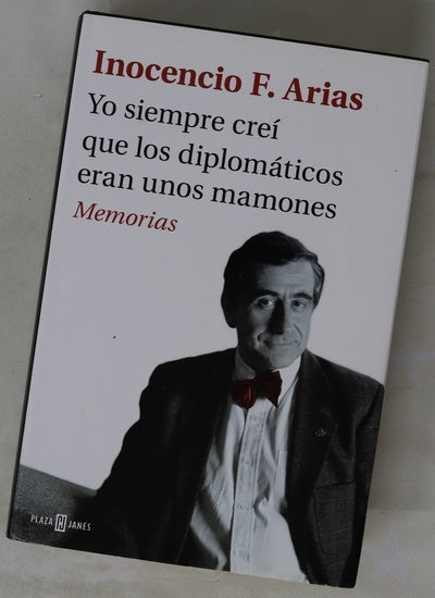 Yo siempre creí que los diplomáticos eran unos mamones : memorias