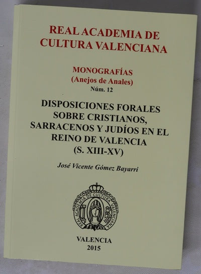 Disposiciones Forales Sobre Cristianos, Sarracenos Y Judíos En El Reino De Valencia (S. Xiii Xv)