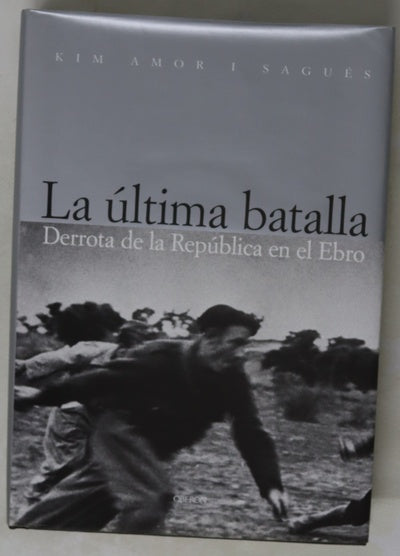 La última batalla derrota de la República en el Ebro