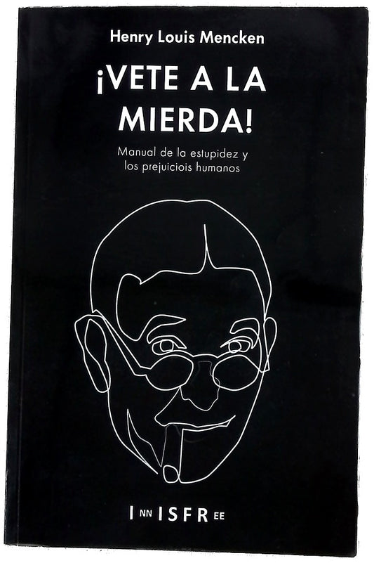 Vete a la mierda! :  manual de la estupidez y los prejuicios humanos 