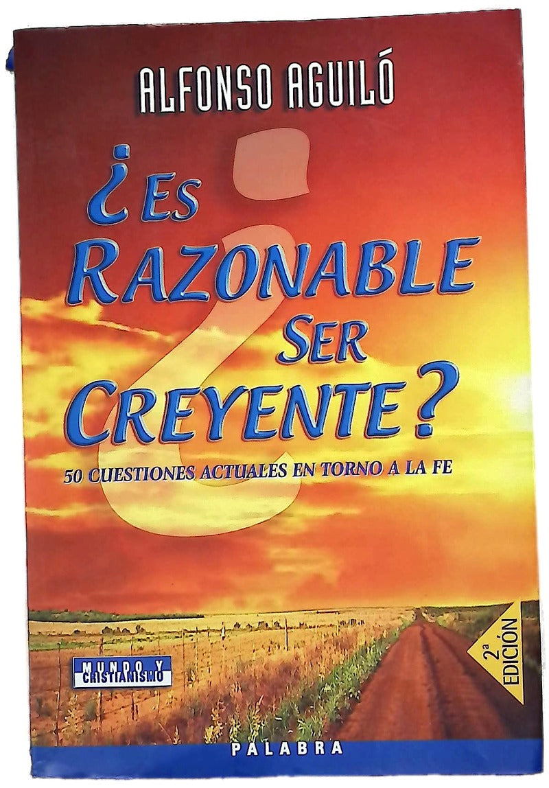 ¿Es razonable ser creyente? 50 cuestiones actuales en torno a la fe