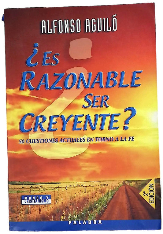 ¿Es razonable ser creyente? 50 cuestiones actuales en torno a la fe