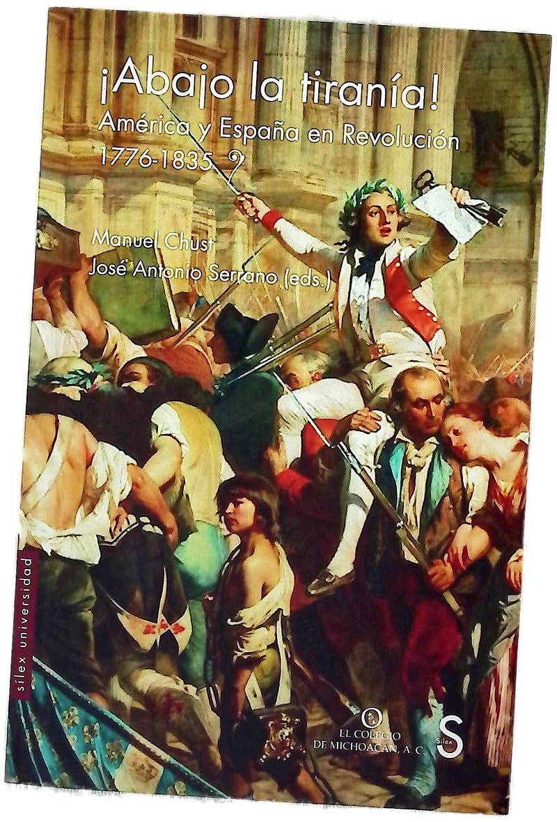 ¡Abajo la tiranía! : América y España en revolución, 1776-1835