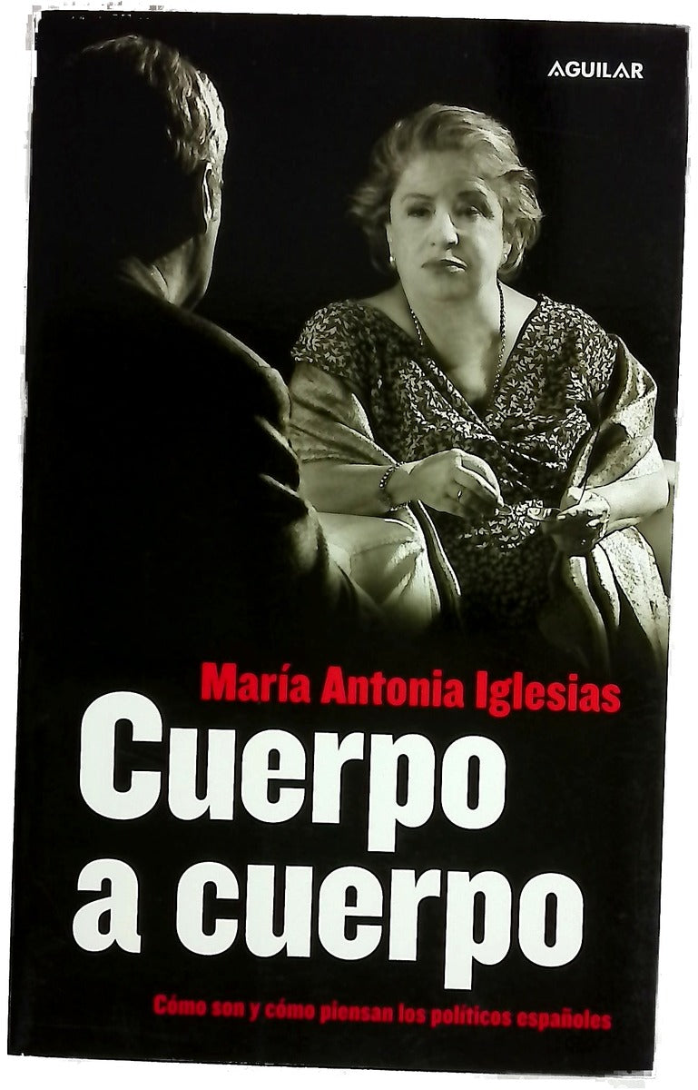 Cuerpo a cuerpo cómo son y cómo piensan los políticos españoles
