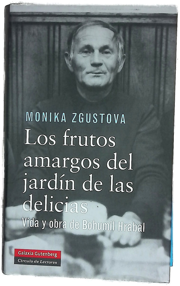 Los frutos amargos del jardín de las delicias : vida y obra de Bohumil Hrabal