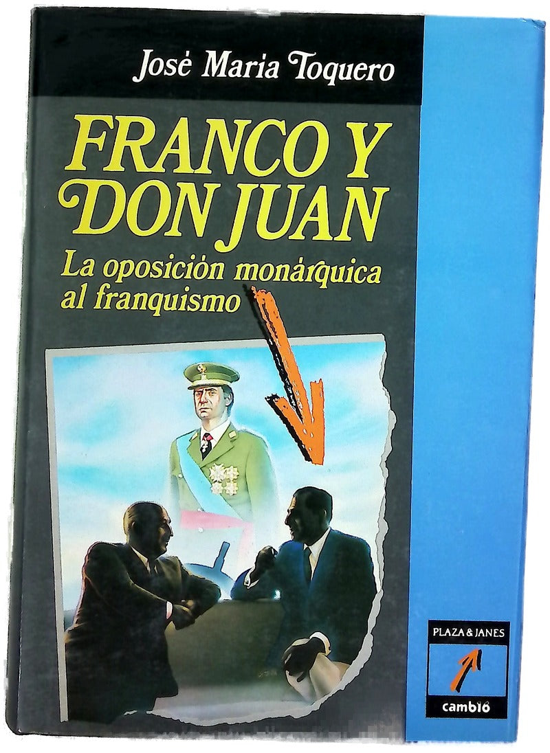 Franco y Don Juan : la oposición monárquica al franquismo