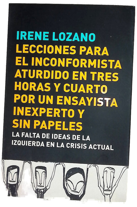Lecciones para el inconformista aturdido en tres horas y cuarto, por un ensayista inexperto y sin papeles la falta de ideas de la izquierda en la crisis actual