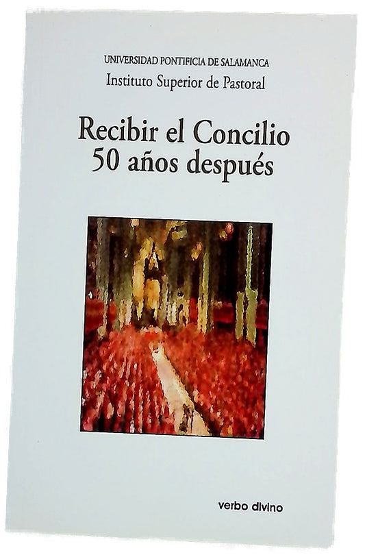 Recibir el Concilio 50 años después : XXIII Semana de Estudios de Teología Pastoral