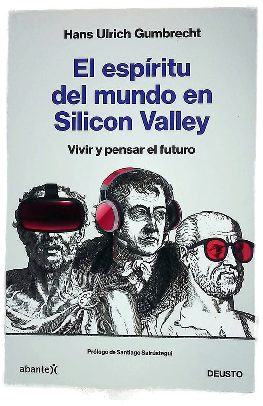 El espíritu del mundo en Silicon Valley : vivir y pensar el futuro