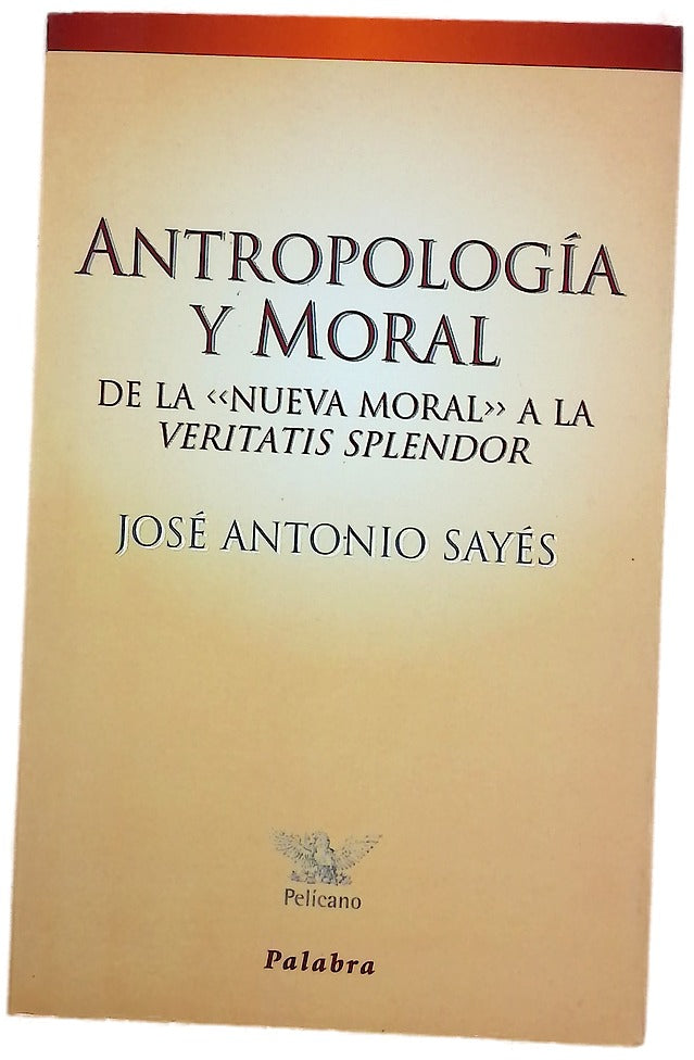 Antropología y moral de la "nueva moral" a la "Veritatis splendor"