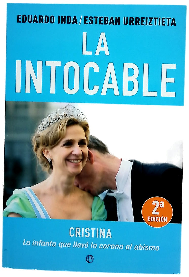 La intocable : Cristina, la infanta que llevó la corona al abismo