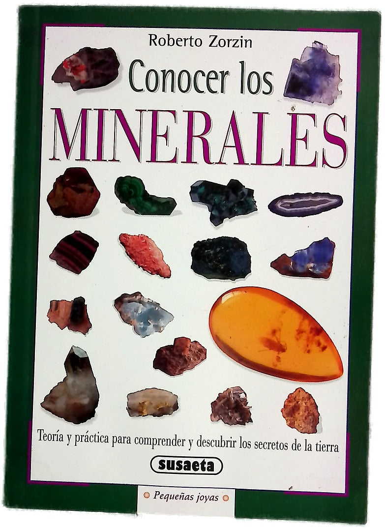 Conocer los minerales teoría y práctica para comprender y descubrir los secretos del suelo