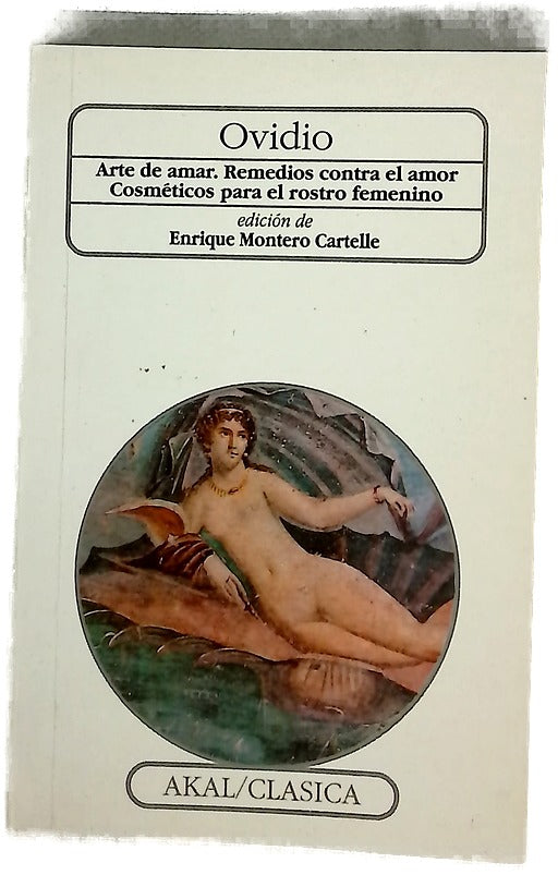 Arte de amar Remedios contra el amor ; Cosméticos para el rostro femenino