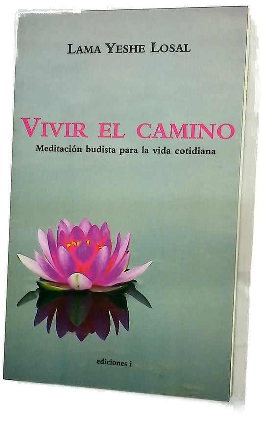 Vivir el camino un método práctico de meditación budista para la vida cotidiana