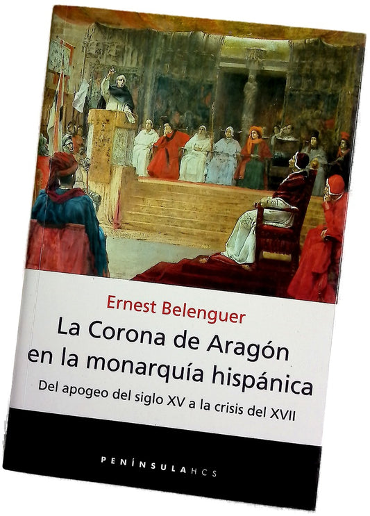 La Corona de Aragón en la monarquía hispánica del apogeo del siglo XV a la crisis del XVII