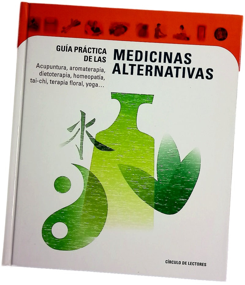 Guía práctica de las medicinas alternativas : acupuntura, aromaterapia, dietoterapia, homeopatía, tai-chi, terapia floral, yoga…
