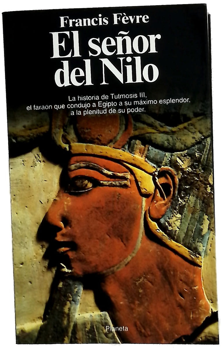 El señor del Nilo Tutmosis III o el apogeo de Egipto