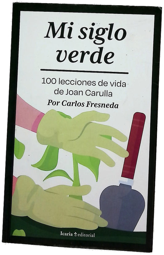 Mi siglo verde : 100 lecciones de vida de Joan Carulla
