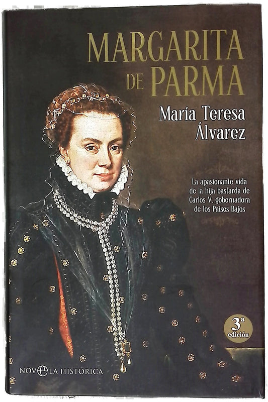 Margarita de Parma : la apasionante vida de la hija bastarda de Carlos V, gobernadora de los Países Bajos