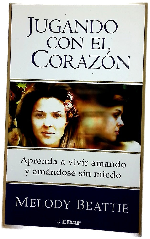 Jugando con el corazón aprenda a vivir amando y amándose sin miedo