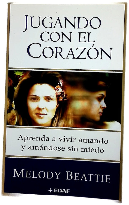 Jugando con el corazón aprenda a vivir amando y amándose sin miedo