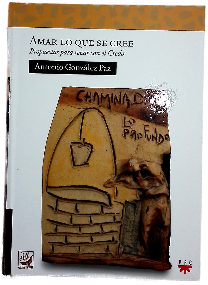 Amar lo que se cree : propuestas para rezar con el Credo