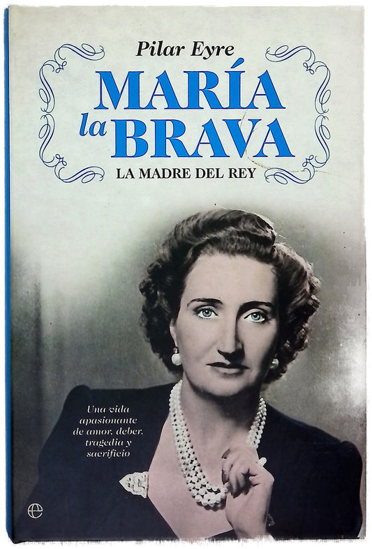 María la Brava la madre del Rey : una vida apasionante de amor, deber, tragedia y sacrificio