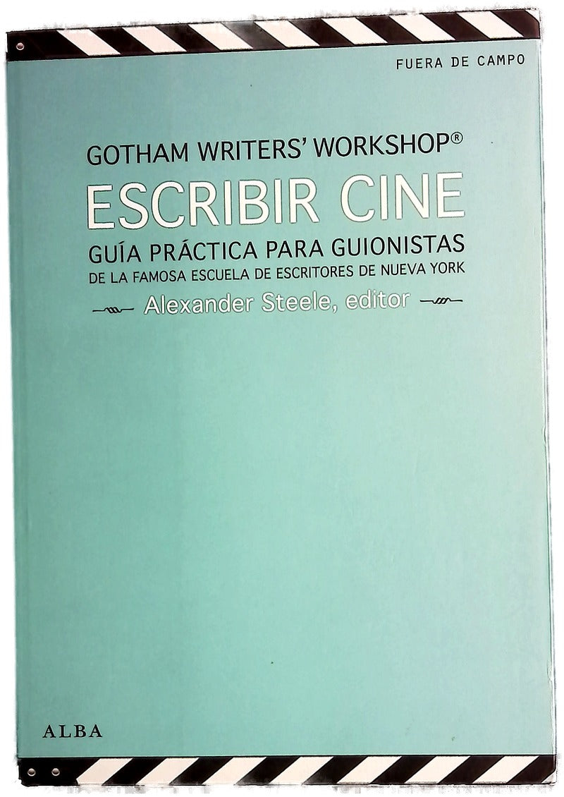 Escribir cine : guía práctica para guionistas de la famosa escuela de escritores de Nueva York
