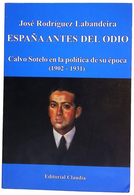 España antes del odio Calvo Sotelo en la política de su época (1902-1931)